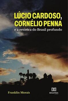 L�CIO CARDOSO, CORN�LIO PENNA E A RET�RICA DO BRASIL PROFUNDO