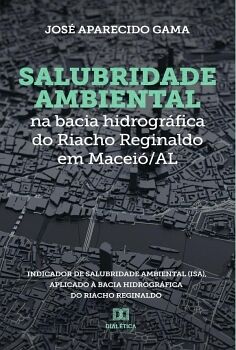 SALUBRIDADE AMBIENTAL NA BACIA HIDROGRFICA DO RIACHO REGINALDO EM MACEI/AL