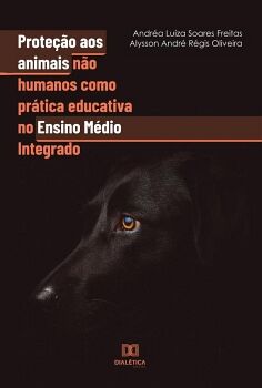 PROTE��O AOS ANIMAIS N�O HUMANOS COMO PR�TICA EDUCATIVA NO ENSINO M�DIO INTEGRADO