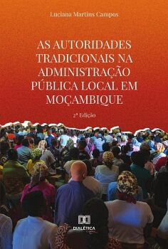 AS AUTORIDADES TRADICIONAIS NA ADMINISTRA��O P�BLICA LOCAL EM MO�AMBIQUE