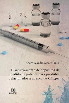 O ARQUIVAMENTO DE DEP�SITOS DE PEDIDO DE PATENTE PARA PRODUTOS RELACIONADOS � DOEN�A DE CHAGAS