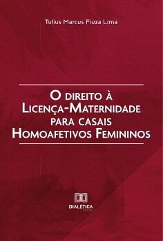 O DIREITO � LICEN�A-MATERNIDADE PARA CASAIS HOMOAFETIVOS FEMININOS
