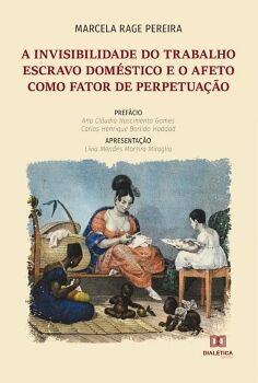 A INVISIBILIDADE DO TRABALHO ESCRAVO DOM�STICO E O AFETO COMO FATOR DE PERPETUA��O