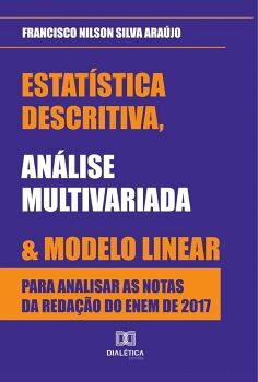 ESTAT�STICA DESCRITIVA, AN�LISE MULTIVARIADA E MODELO LINEAR PARA ANALISAR AS NOTAS DA REDA��O DO ENEM DE 2017