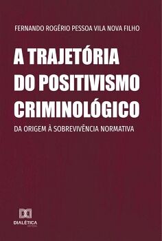 A TRAJETRIA DO POSITIVISMO CRIMINOLGICO