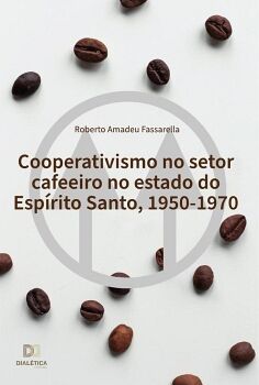 COOPERATIVISMO NO SETOR CAFEEIRO NO ESTADO DO ESPRITO SANTO, 1950-1970