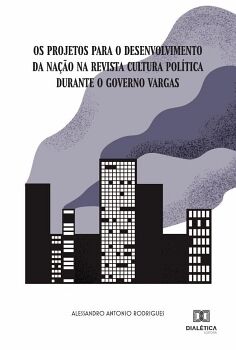 OS PROJETOS PARA O DESENVOLVIMENTO DA NA��O NA REVISTA CULTURA POL�TICA DURANTE O GOVERNO VARGAS