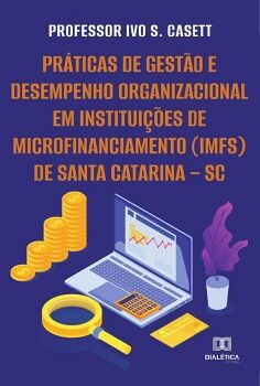 PR�TICAS DE GEST�O E DESEMPENHO ORGANIZACIONAL EM INSTITUI��ES DE MICROFINANCIAMENTO (IMFS) DE SANTA CATARINA SC