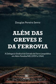 AL�M DAS GREVES E DA FERROVIA