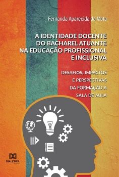A IDENTIDADE DOCENTE DO BACHAREL ATUANTE NA EDUCA��O PROFISSIONAL E INCLUSIVA