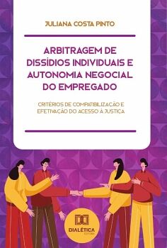 ARBITRAGEM DE DISS�DIOS INDIVIDUAIS E AUTONOMIA NEGOCIAL DO EMPREGADO
