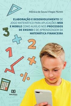 ELABORA��O E DESENVOLVIMENTO DE JOGO MATEM�TICO PARA APLICA��ES WEB E MOBILE COMO AUX�LIO NOS PROCESSOS DE ENSINO E DE A
