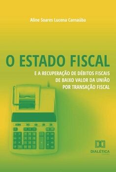 O ESTADO FISCAL E A RECUPERA��O DE D�BITOS FISCAIS DE BAIXO VALOR DA UNI�O POR TRANSA��O FISCAL