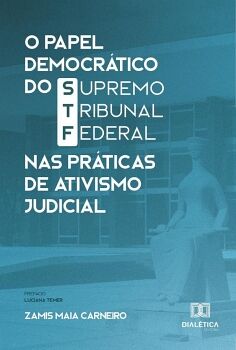 O PAPEL DEMOCRTICO DO SUPREMO TRIBUNAL FEDERAL NAS PRTICAS DE ATIVISMO JUDICIAL