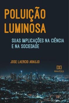 POLUI��O LUMINOSA, SUAS IMPLICA��ES NA CI�NCIA E NA SOCIEDADE