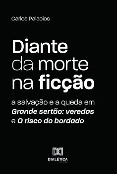 DIANTE DA MORTE NA FIC��O: A SALVA��O E A QUEDA EM GRANDE SERT�O