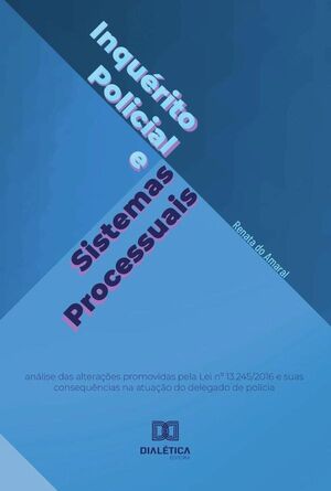 INQURITO POLICIAL E SISTEMAS PROCESSUAIS