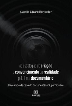AS ESTRATGIAS DE CRIAO E CONVENCIMENTO DA REALIDADE PELO FILME DOCUMENTRIO