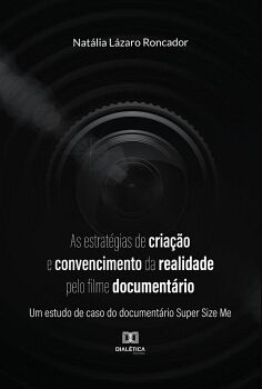 AS ESTRAT�GIAS DE CRIA��O E CONVENCIMENTO DA REALIDADE PELO FILME DOCUMENT�RIO