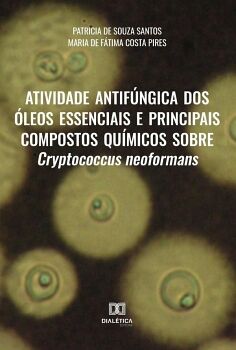 ATIVIDADE ANTIF�NGICA DOS �LEOS ESSENCIAIS E PRINCIPAIS COMPOSTOS QU�MICOS SOBRE CRYPTOCOCCUS NEOFORMANS