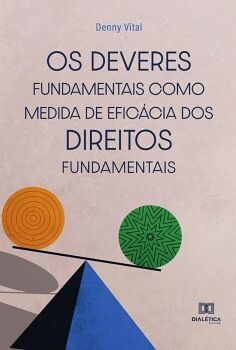 OS DEVERES FUNDAMENTAIS COMO MEDIDA DE EFIC�CIA DOS DIREITOS FUNDAMENTAIS