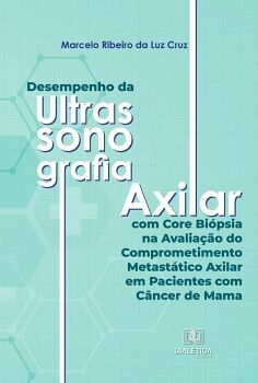 DESEMPENHO DA ULTRASSONOGRAFIA AXILAR COM CORE BI�PSIA NA AVALIA��O DO COMPROMETIMENTO METAST�TICO AXILAR EM PACIENTES C