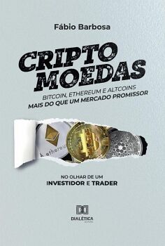CRIPTOMOEDAS - BITCOIN, ETHEREUM E ALTCOINS - MAIS DO QUE UM MERCADO PROMISSOR