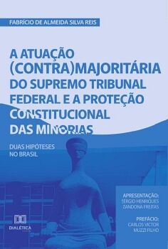 A ATUA��O (CONTRA)MAJORIT�RIA DO SUPREMO TRIBUNAL FEDERAL E A PROTE��O CONSTITUCIONAL DAS MINORIAS