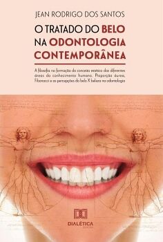 O TRATADO DO BELO NA ODONTOLOGIA CONTEMPOR�NEA: A FILOSOFIA NA FORMA��O DO CONCEITO EST�TICO DAS DIFERENTES �REAS DO CON