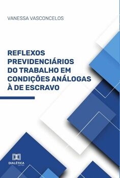 REFLEXOS PREVIDENCIRIOS DO TRABALHO EM CONDIES ANLOGAS  DE ESCRAVO