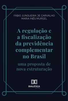 A REGULA��O E A FISCALIZA��O DA PREVID�NCIA COMPLEMENTAR NO BRASIL