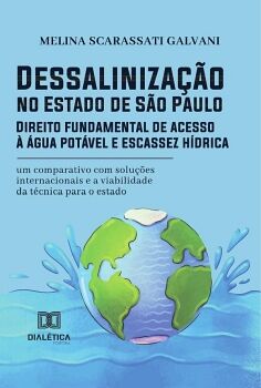 DESSALINIZA��O NO ESTADO DE S�O PAULO: DIREITO FUNDAMENTAL DE ACESSO � �GUA POT�VEL E ESCASSEZ H�DRICA