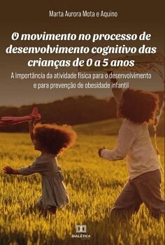 O MOVIMENTO NO PROCESSO DE DESENVOLVIMENTO COGNITIVO DAS CRIAN�AS DE 0 A 5 ANOS