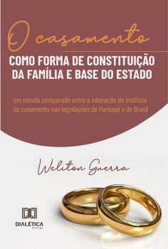 O CASAMENTO COMO FORMA DE CONSTITUI��O DA FAM�LIA E BASE DO ESTADO