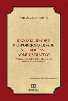 RAZOABILIDADE E PROPORCIONALIDADE NO PROCESSO ADMINISTRATIVO