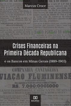 CRISES FINANCEIRAS NA PRIMEIRA D�CADA REPUBLICANA E OS BANCOS EM MINAS GERAIS (1889-1903)