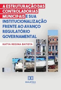 A ESTRUTURA��O DAS CONTROLADORIAS MUNICIPAIS E SUA INSTITUCIONALIZA��O FRENTE AO AVAN�O REGULAT�RIO GOVERNAMENTAL
