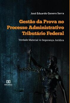 GEST�O DA PROVA NO PROCESSO ADMINISTRATIVO TRIBUT�RIO FEDERAL