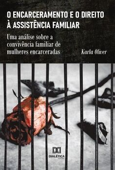 O ENCARCERAMENTO E O DIREITO � ASSIST�NCIA FAMILIAR