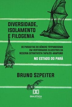 DIVERSIDADE, ISOLAMENTO E FILOGENIA DE PARASITAS DO G�NERO TRYPANOSOMA EM VERTEBRADOS SILVESTRES DA RESERVA EXTRATIVISTA