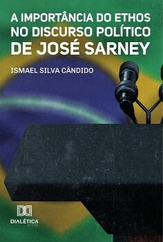 A IMPORT�NCIA DO ETHOS NO DISCURSO POL�TICO DE JOS� SARNEY