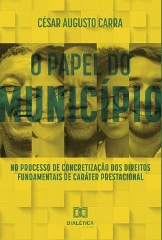 O PAPEL DO MUNIC�PIO NO PROCESSO DE CONCRETIZA��O DOS DIREITOS FUNDAMENTAIS DE CAR�TER PRESTACIONAL
