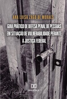 GUIA PR�TICO DE DEFESA PENAL DE PESSOAS EM SITUA��O DE VULNERABILIDADE PERANTE A JUSTI�A FEDERAL