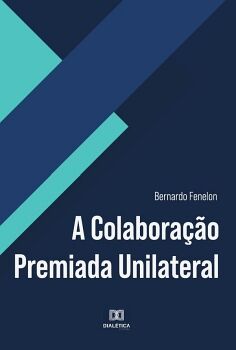 A COLABORA��O PREMIADA UNILATERAL