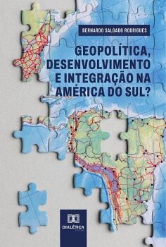 GEOPOL�TICA, DESENVOLVIMENTO E INTEGRA��O NA AM�RICA DO SUL?