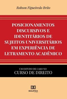 POSICIONAMENTOS DISCURSIVOS E IDENTIT�RIOS DE SUJEITOS UNIVERSIT�RIOS EM EXPERI�NCIA DE LETRAMENTO ACAD�MICO