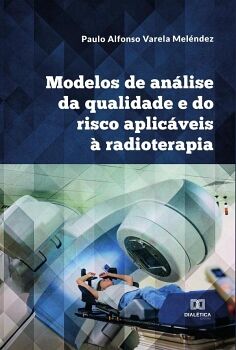 MODELOS DE AN�LISE DA QUALIDADE E DO RISCO APLIC�VEIS � RADIOTERAPIA