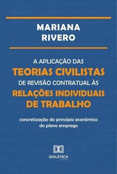 A APLICA��O DAS TEORIAS CIVILISTAS DE REVIS�O CONTRATUAL �S RELA��ES INDIVIDUAIS DE TRABALHO