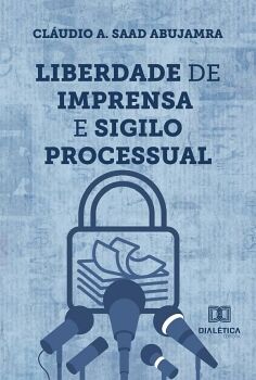 LIBERDADE DE IMPRENSA E SIGILO PROCESSUAL