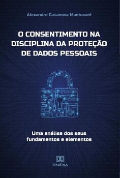 O CONSENTIMENTO NA DISCIPLINA DA PROTE��O DE DADOS PESSOAIS